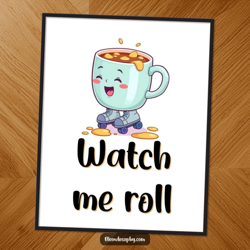Funny poster art of a sentient coffee mug comically spilling its contents while wearing tiny roller skates.